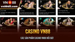 Các Sản Phẩm Casino VN88 Nổi Bật