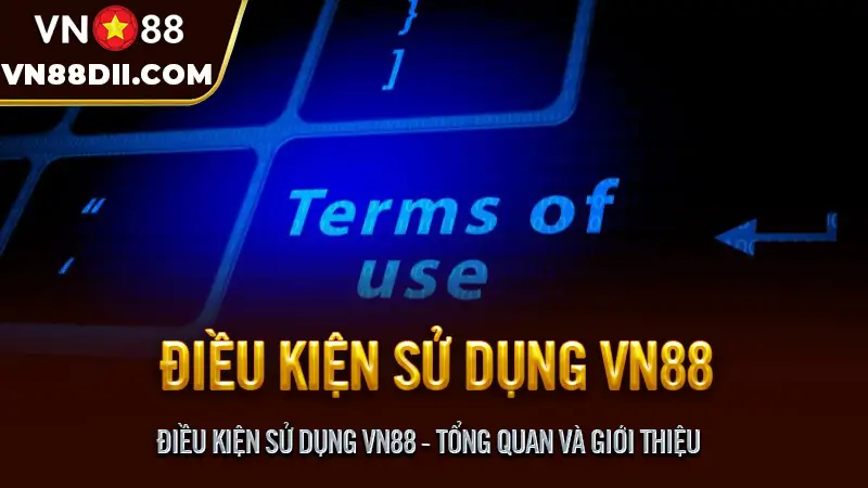 Điều kiện sử dụng vn88 - Tổng quan và giới thiệu
