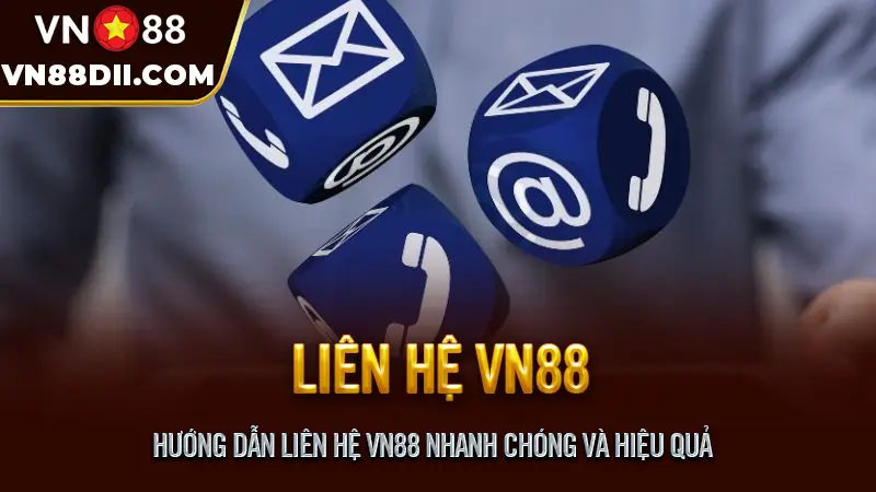 Hướng dẫn liên hệ VN88 nhanh chóng và hiệu quả