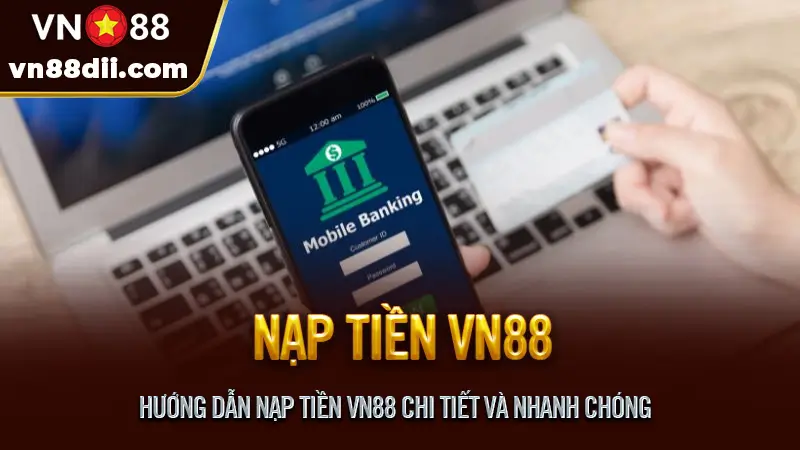 Hướng dẫn nạp tiền VN88 chi tiết và nhanh chóng