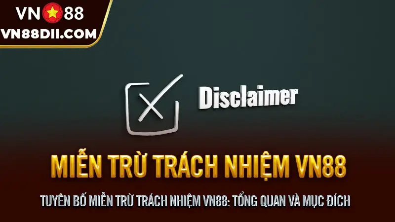 Tuyên bố Miễn trừ Trách nhiệm VN88: Tổng Quan và Mục Đích